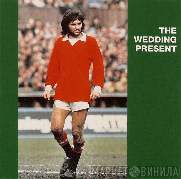  The Wedding Present  - George Best + 9