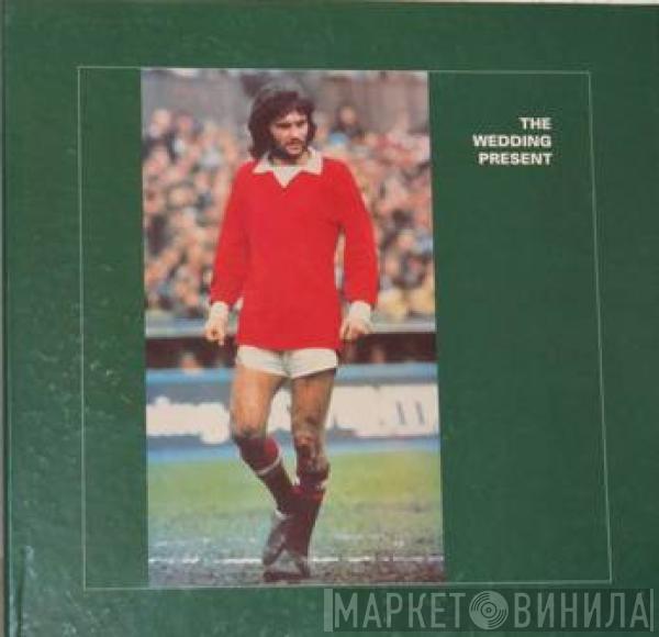  The Wedding Present  - George Best Plus