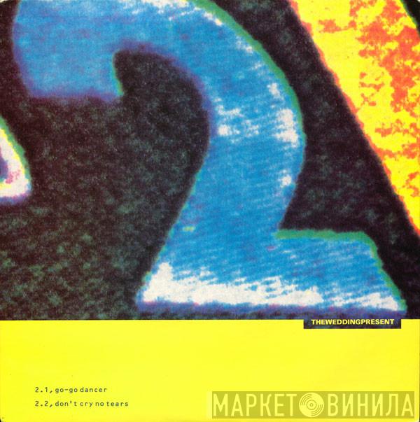 The Wedding Present - Go-Go Dancer / Don't Cry No Tears