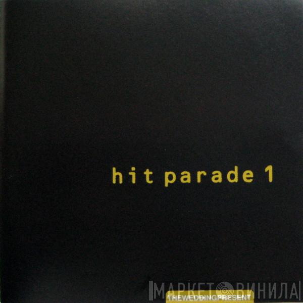  The Wedding Present  - Hit Parade 1