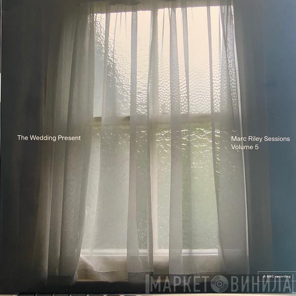 The Wedding Present - Marc Riley Sessions Volume 5