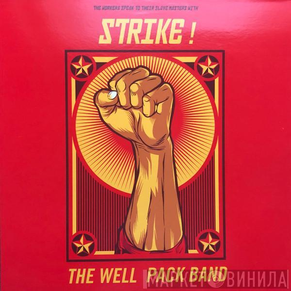  The Well Pack Band  - The Workers Speak To Their Slave Masters With Strike