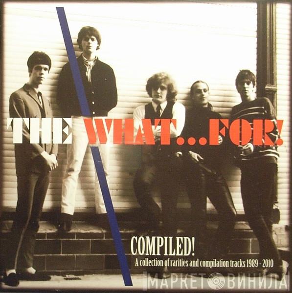 The What...For! - Compiled!