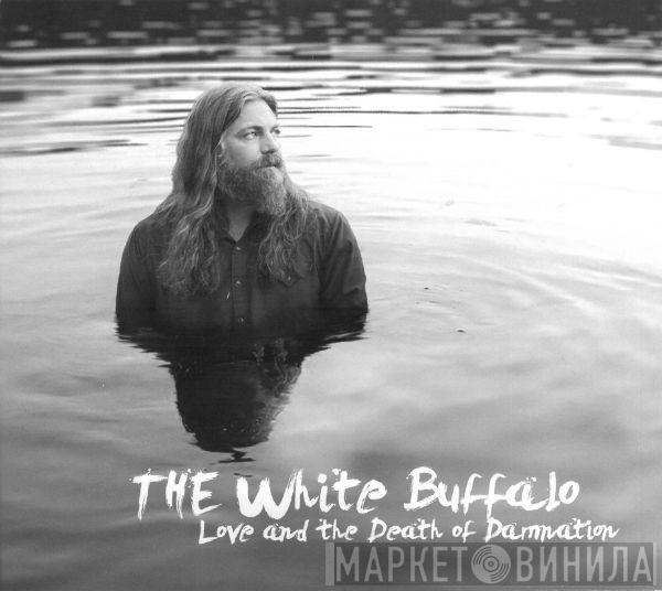 The White Buffalo - Love And The Death Of Damnation