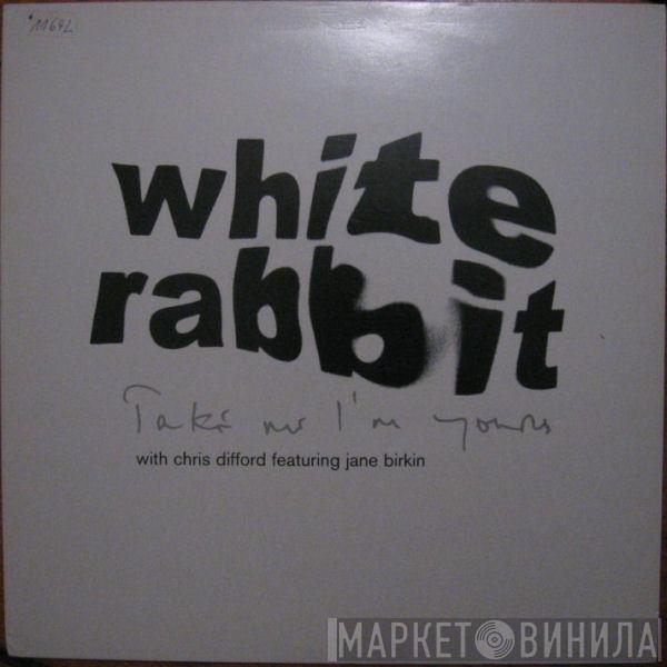 The White Rabbit, Chris Difford, Jane Birkin - Take Me I'm Yours