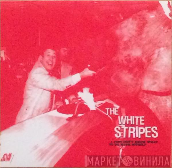  The White Stripes  - I Just Don't Know What To Do With Myself