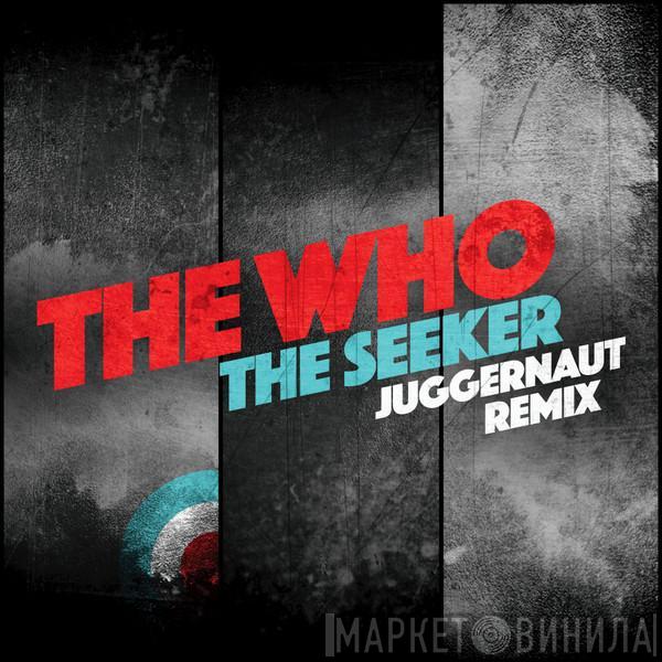  The Who  - The Seeker (Juggernaut Remix)