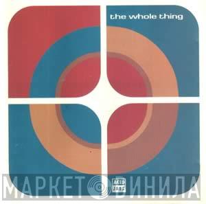 The Whole Thing - The Whole Thing