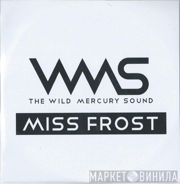 The Wild Mercury Sound - Miss Frost