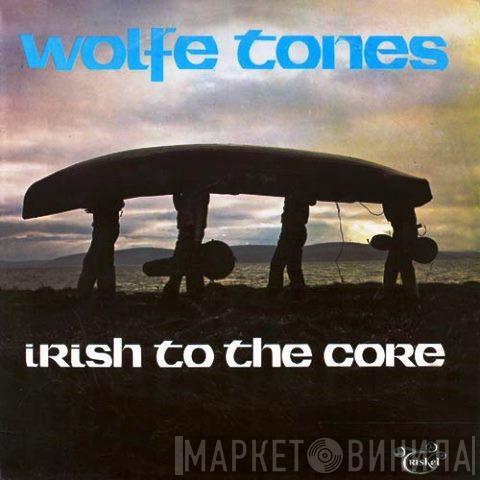 The Wolfe Tones  - Irish To The Core