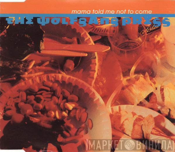  The Wolfgang Press  - Mama Told Me Not To Come