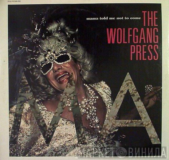  The Wolfgang Press  - Mama Told Me Not To Come