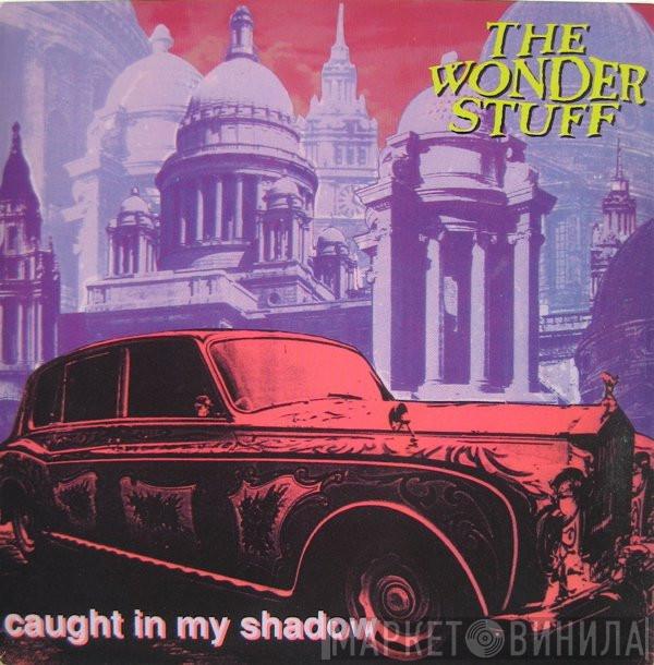 The Wonder Stuff - Caught In My Shadow