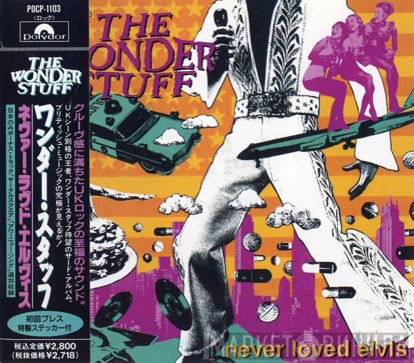 The Wonder Stuff  - Never Loved Elvis
