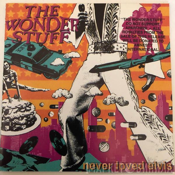  The Wonder Stuff  - Never Loved Elvis