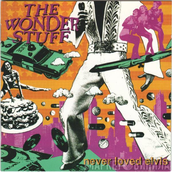  The Wonder Stuff  - Never Loved Elvis