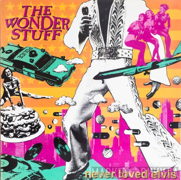  The Wonder Stuff  - Never Loved Elvis