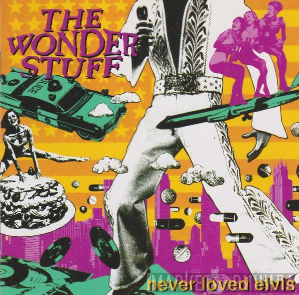 The Wonder Stuff - Never Loved Elvis