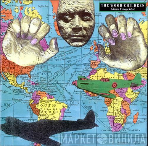 The Wood Children - Global Village Idiot