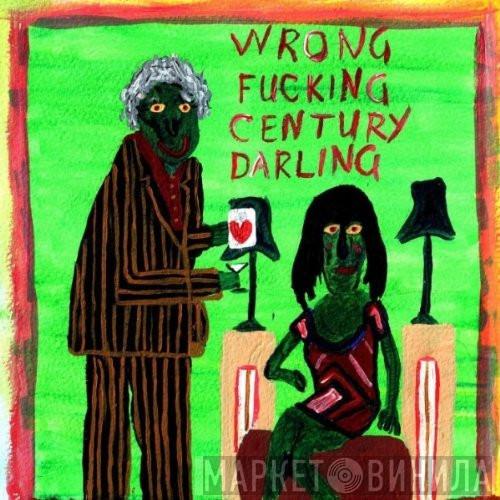 The Wrong Boyfriends - Wrong Fucking Century Darling