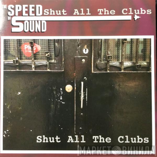 The speed of sound  - Shut All The Clubs