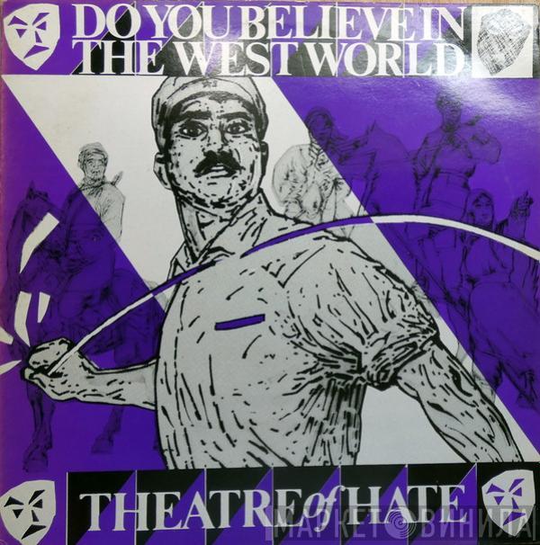  Theatre Of Hate  - Do You Believe In The Westworld