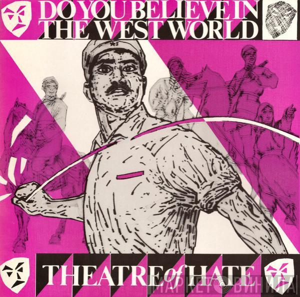  Theatre Of Hate  - Do You Believe In The Westworld