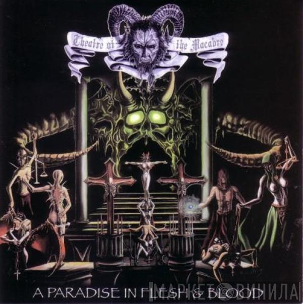 Theatre Of The Macabre - A Paradise In Flesh & Blood