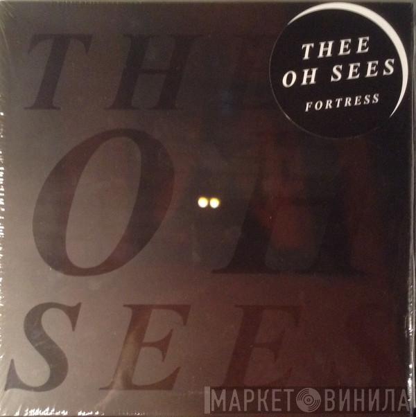 Thee Oh Sees - Fortress