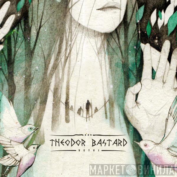Theodor Bastard - Vetvi