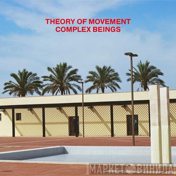  Theory Of Movement  - Complex Beings