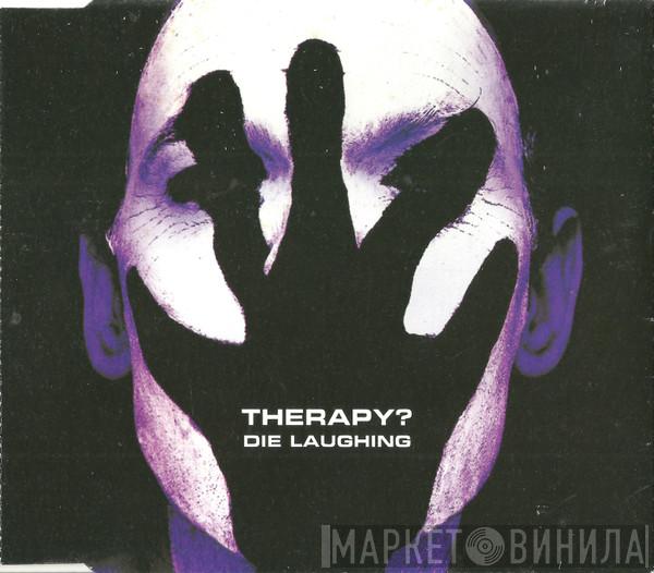  Therapy?  - Die Laughing
