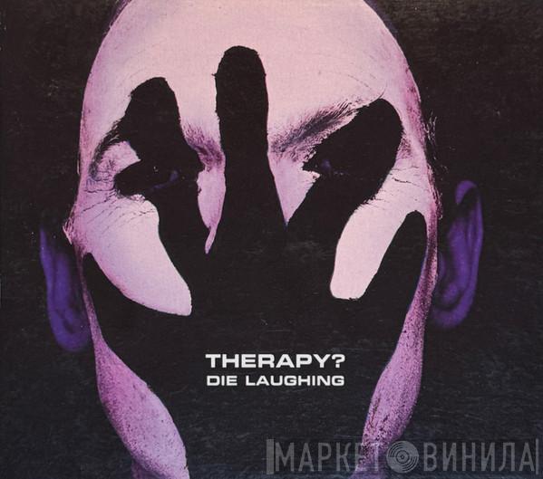  Therapy?  - Die Laughing