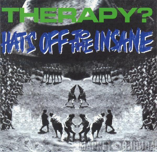  Therapy?  - Hats Off To The Insane