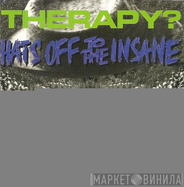  Therapy?  - Hats Off To The Insane