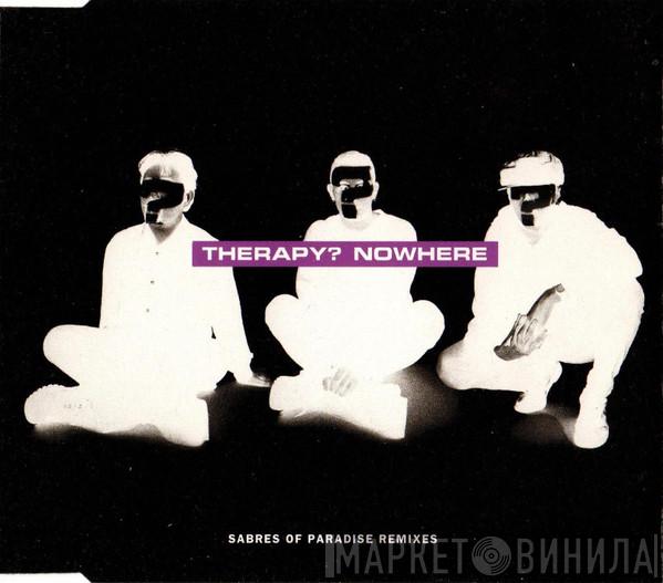  Therapy?  - Nowhere (Sabres Of Paradise Remixes)
