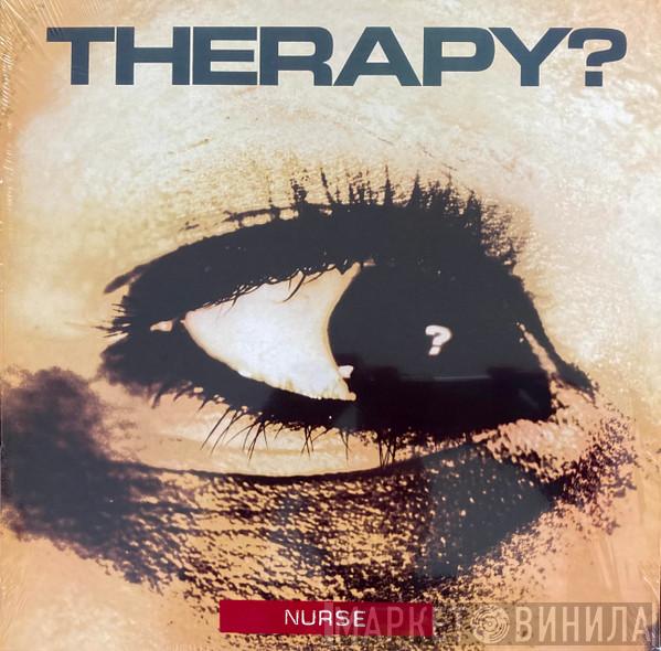  Therapy?  - Nurse