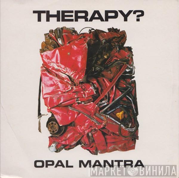 Therapy? - Opal Mantra