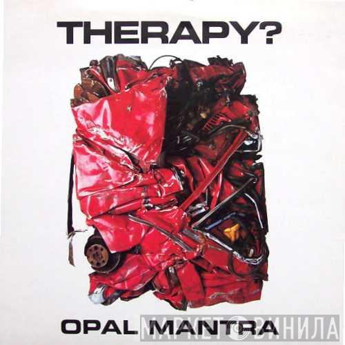  Therapy?  - Opal Mantra
