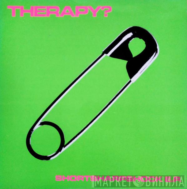 Therapy? - Shortsharpshock E.P.