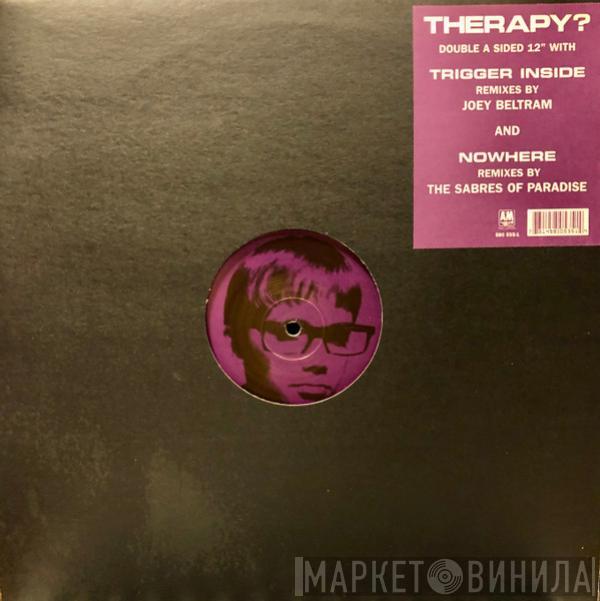 Therapy? - Trigger Inside / Nowhere