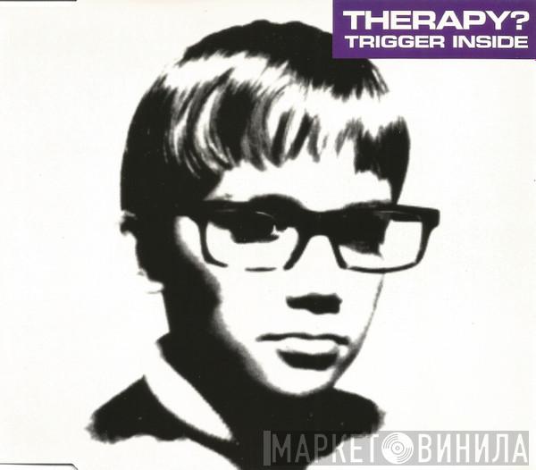  Therapy?  - Trigger Inside