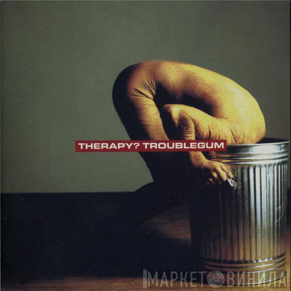  Therapy?  - Troublegum