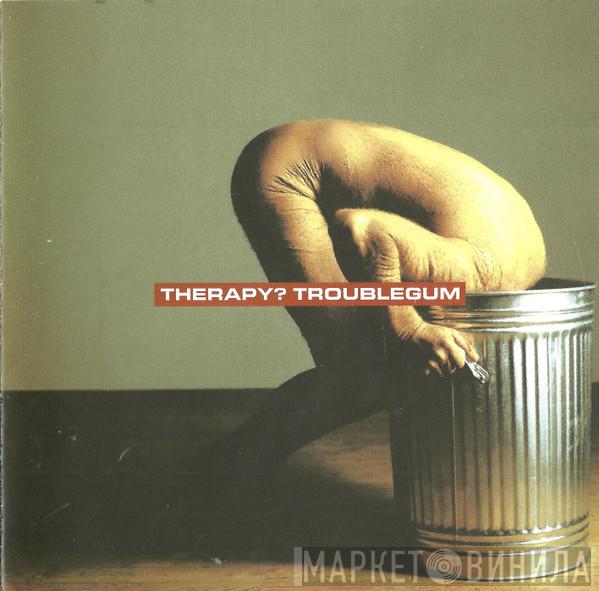  Therapy?  - Troublegum