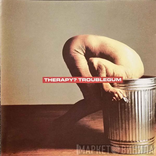  Therapy?  - Troublegum