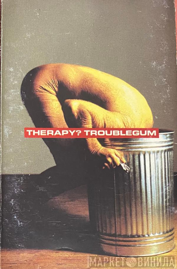  Therapy?  - Troublegum