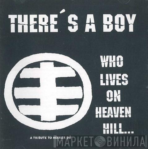  - There's A Boy Who Lives On Heaven Hill... A Tribute To Hüsker Dü