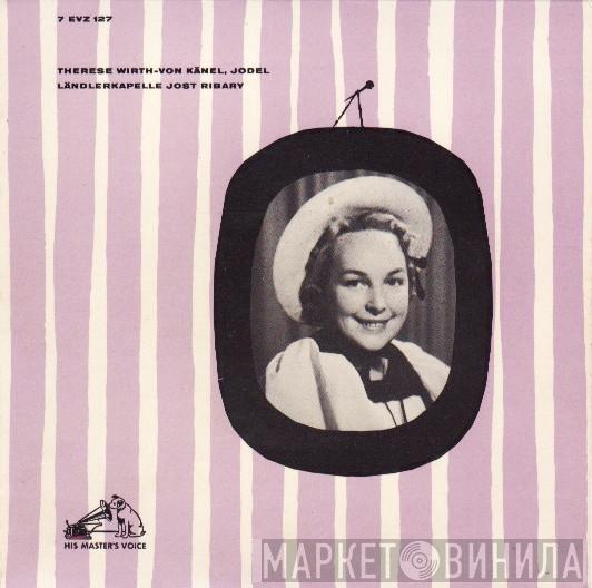 Therese Wirth-von Känel, Kapelle Jost Ribary - Schwyzer Jodelpolka / Nidwaldner Tanzlied / Tanzlied / De Charri