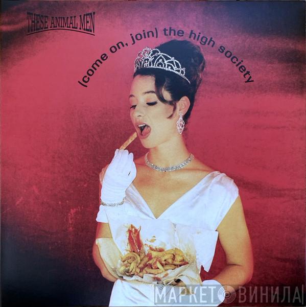 These Animal Men - (Come On Join) The High Society