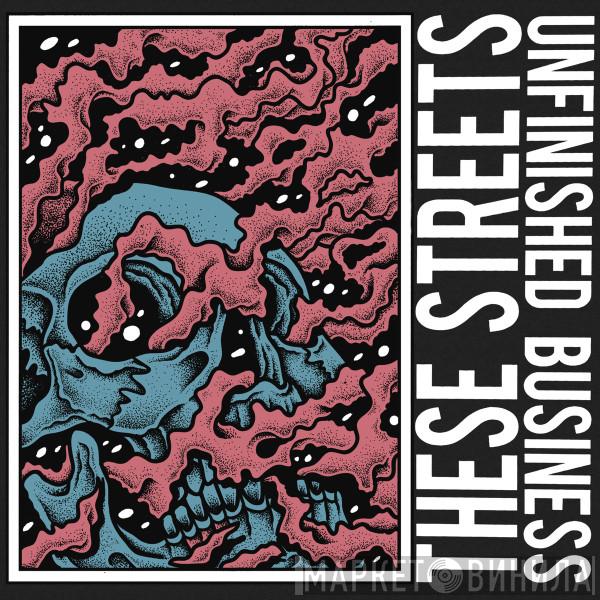 These Streets - Unfinished Business
